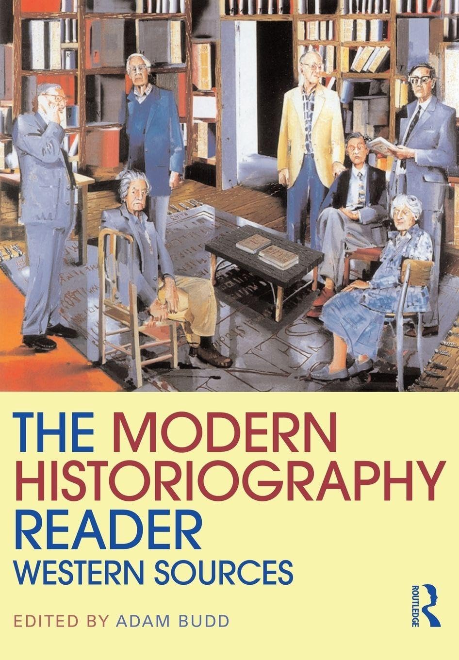 The Modern Historiography Reader: Western Sources (Routledge Readers in History) Politics & History