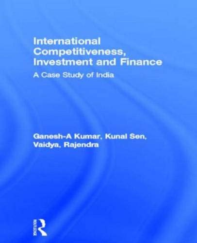 International Competitiveness, Investment and Finance: A case study of India (Routledge Studies in Development Economics) Social Sciences