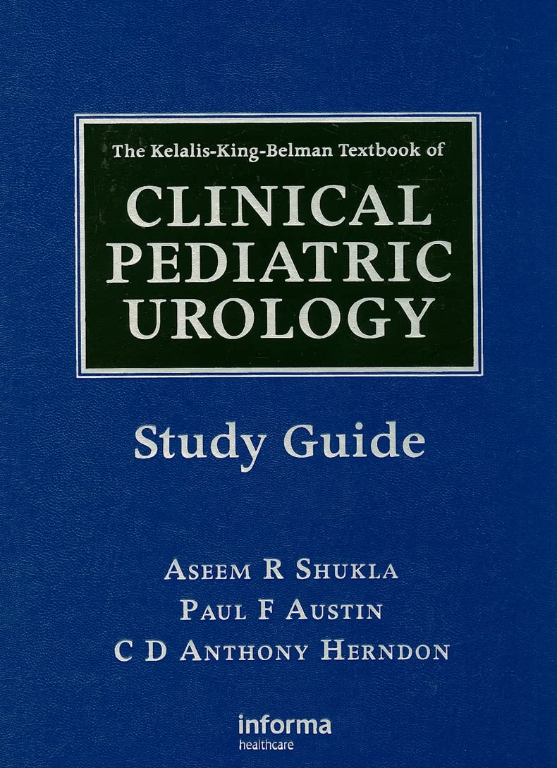 The Kelalis-King-Belman Textbook of Clinical Pediatric Urology Study Guide Medicine