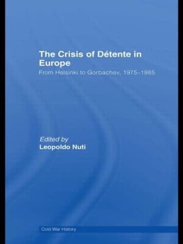 The Crisis of Detente in Europe: From Helsinki to Gorbachev 1975-1985 (Cold War History) Social Sciences