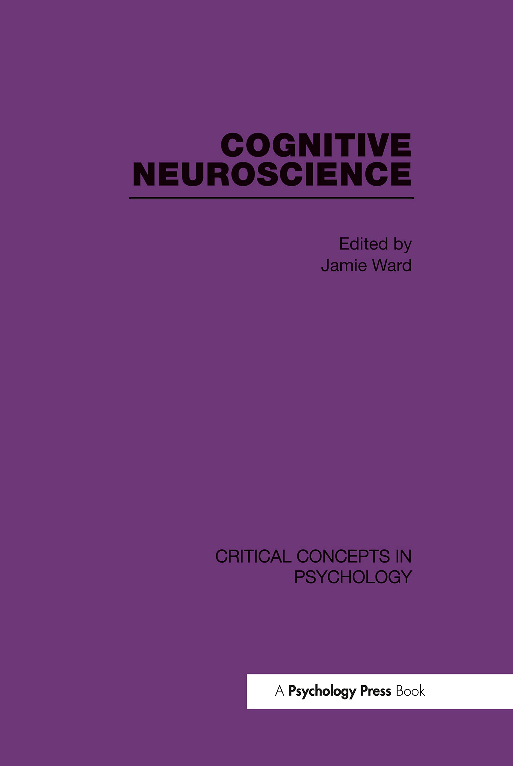 Cognitive Neuroscience: Critical Concepts in Psychology Medicine
