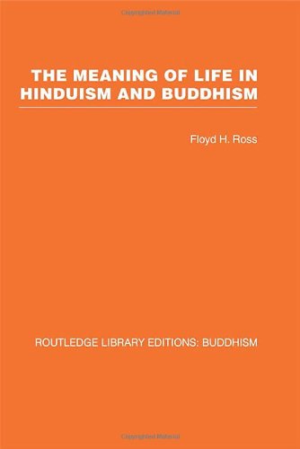 The Meaning of Life in Hinduism and Buddhism (16) (Routledge Library Editions: Buddhism, Band 16) Philosophy