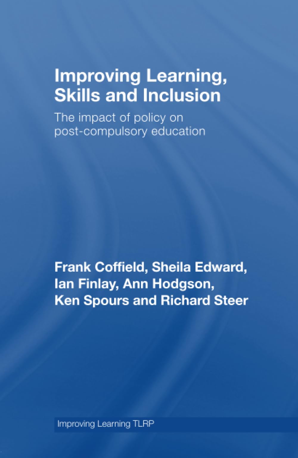 Improving Learning, Skills and Inclusion: The Impact of Policy on Post-compulsory Education (Improving Learning Tlrp) Education & Training