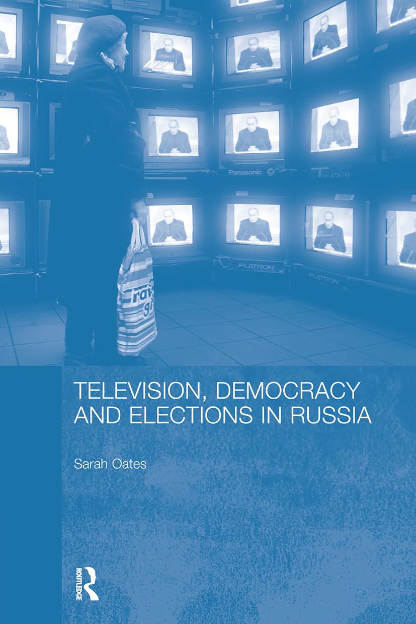 Television, Democracy and Elections in Russia (Basees/Routledge Series on Russian and East European Studies) Media & Communication