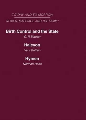 Birth Control and the State Halcyon, or the Future of Monogamy Hymen, or the Future of Marriage (Today and Tomorrow, 3) Philosophy