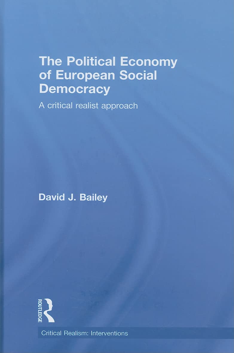 The Political Economy of European Social Democracy: A Critical Realist Approach (Critical Realism: Interventions) Social Sciences