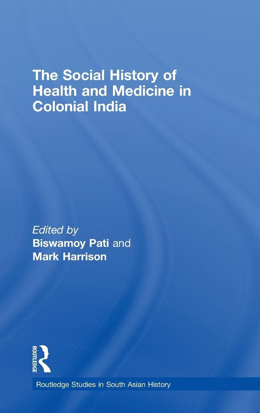 The Social History of Health and Medicine in Colonial India Medicine