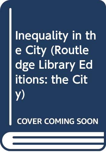 Inequality in the City (Routledge Library Editions: the City) Social Sciences