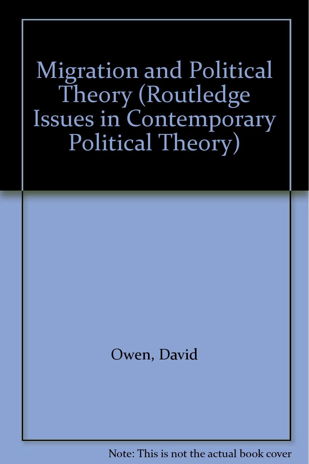 Migration and Political Theory (Routledge Issues in Contemporary Political Theory) Philosophy