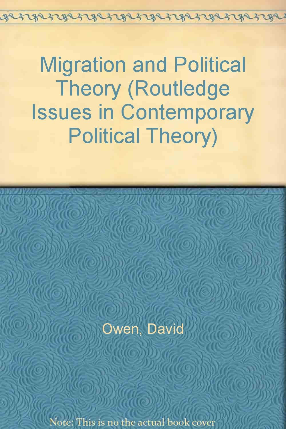 Migration and Political Theory (Routledge Issues in Contemporary Political Theory) Philosophy