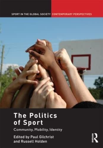 The Politics of Sport: Community, Mobility, Identity (Sport in the Global Society Contemporary Perspectives) Books