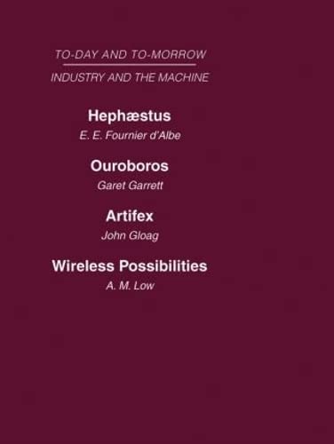 Industry and the Machine: Hephaestus or the Soul of the Machine Ouroboros, or the Mechanical Extension of Mankind Artifex, or the Future of ... Possibilities (Today and Tomorrow, 12) Philosophy