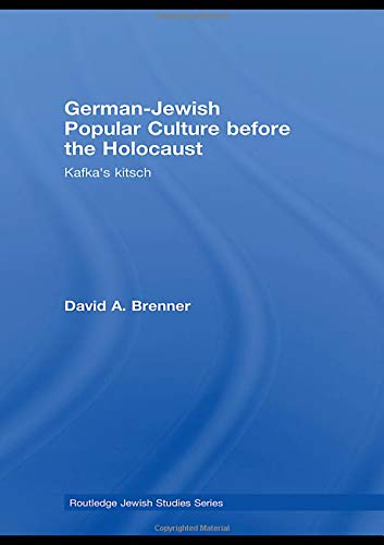 German-Jewish Popular Culture Before the Holocaust: Kafka's Kitsch (Routledge Jewish Studies) General education