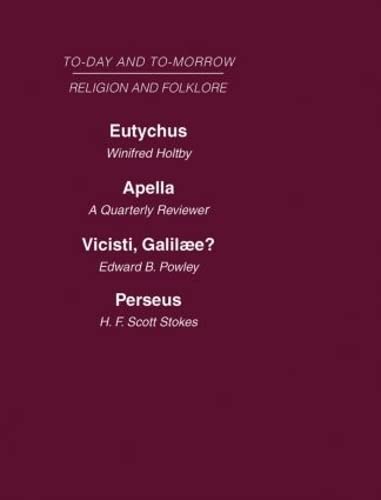 Religion and Folklore: Eutychus, or the Future of the Pulpit Apella or the Future of the Jews Vicisti, Galilaee? Perseus, of Dragons (Today and Tomorrow, 17) Philosophy
