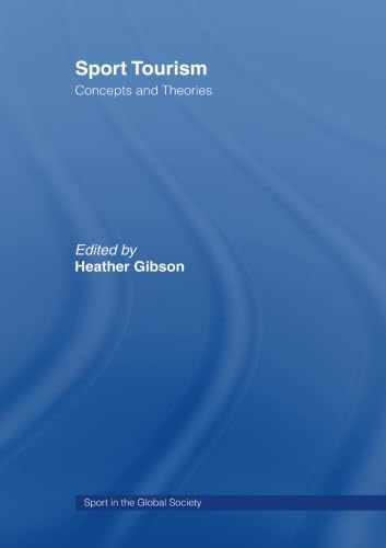 Sport Tourism: Concepts and Theories (Sport in the Global Society) Social Sciences