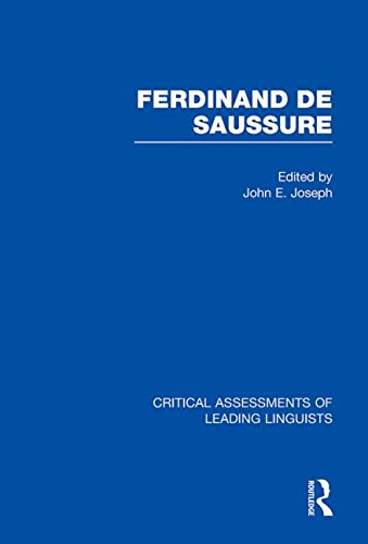 Ferdinand de Saussure: v. 1 (Critical Assessments of Leading Linguists) Social Sciences