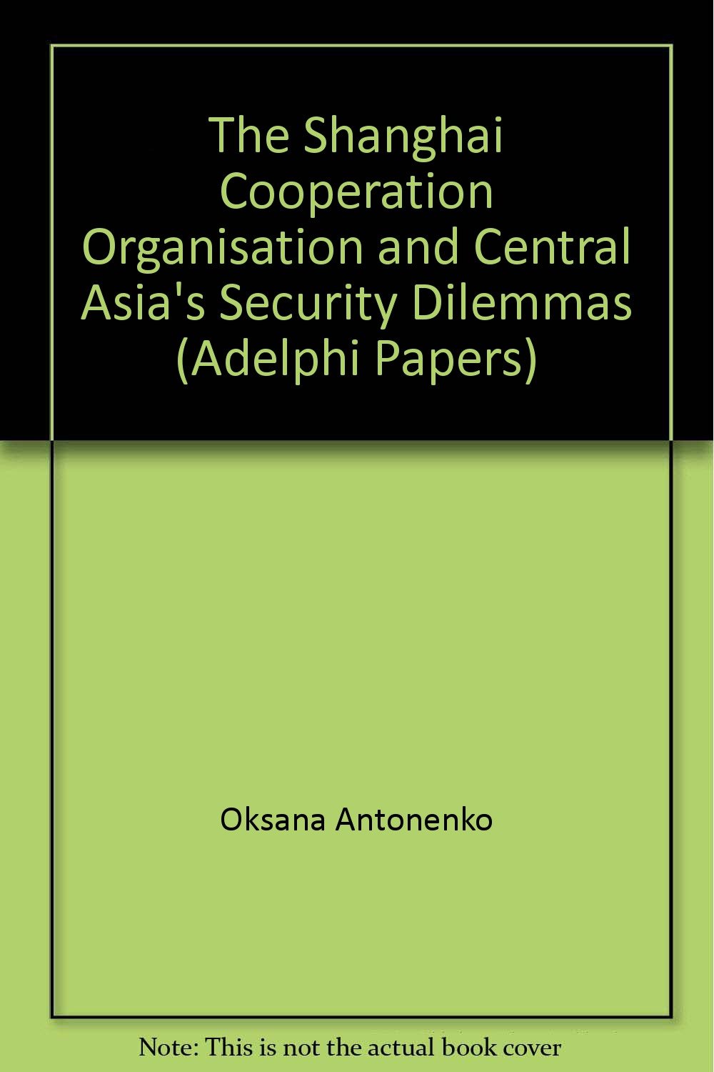 The Shanghai Cooperation Organisation and Central Asia's Security Dilemmas (Adelphi Papers) Medicine