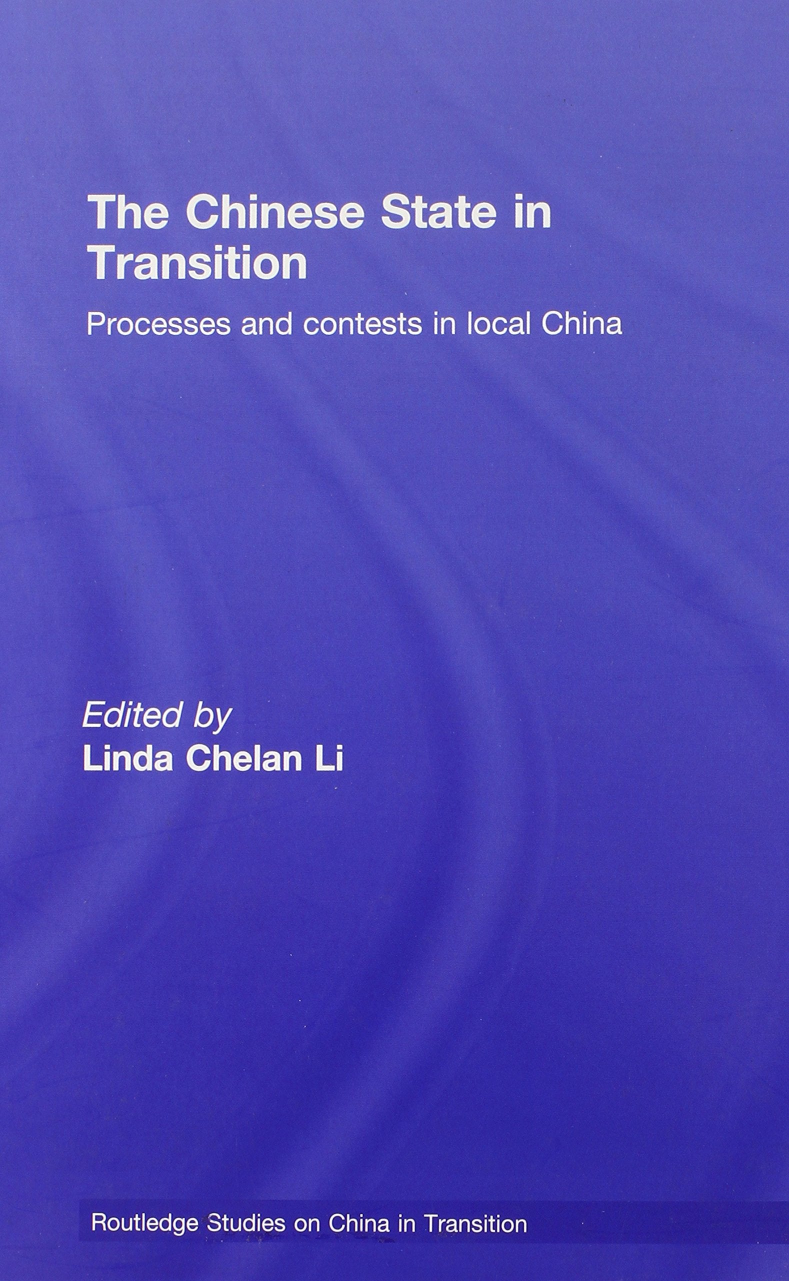 The Chinese State in Transition: Processes and contests in local China (Routledge on China in Transition, Band 32) Books