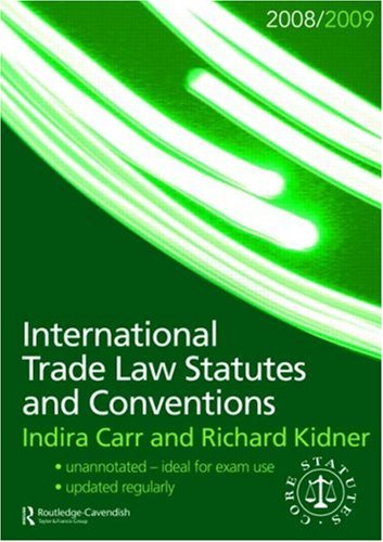 International Trade Law Statutes: Statutes and Conventions 2008-2009 (Routledge-Cavendish Core Statutes Series) Law