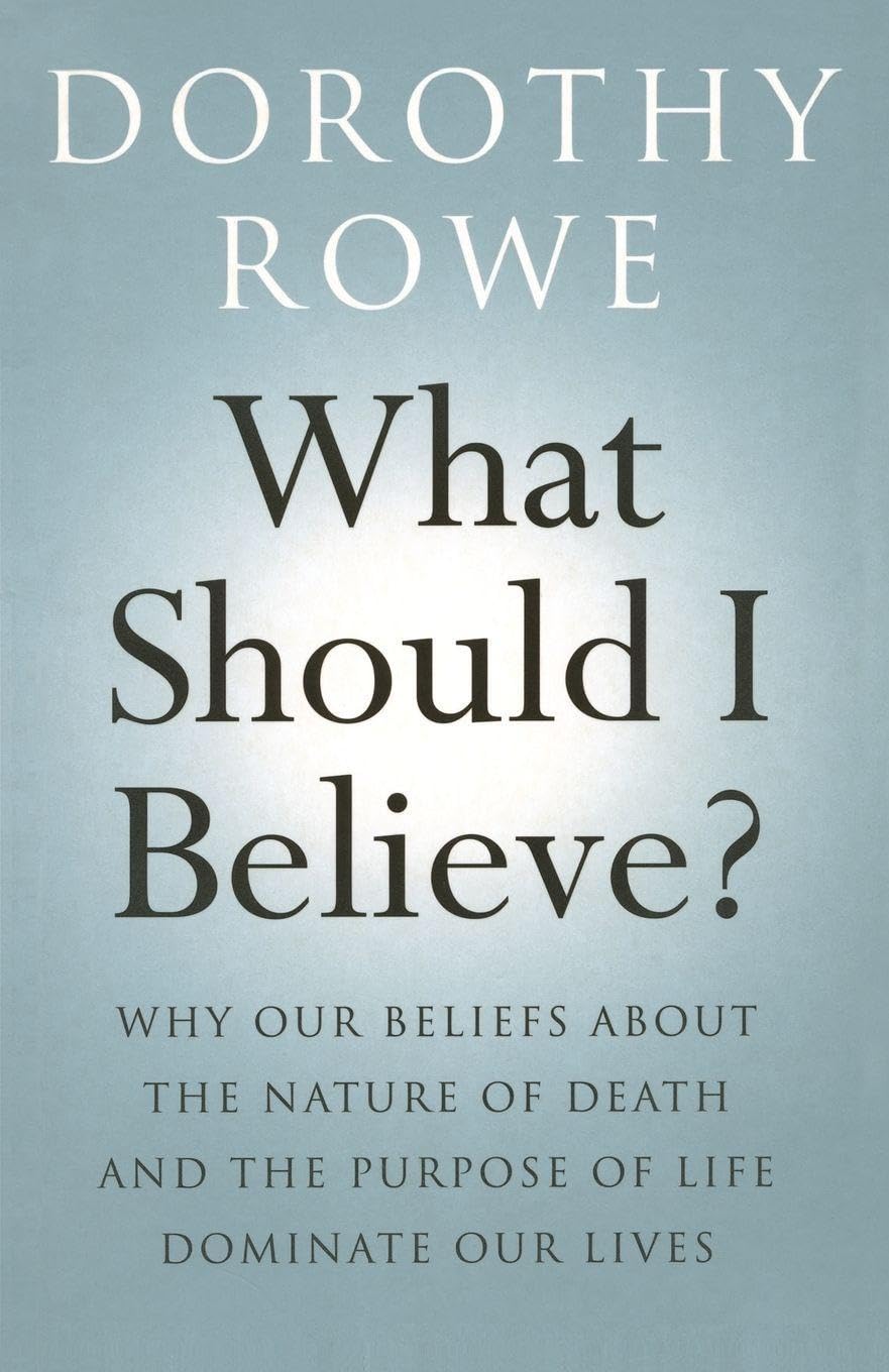 What Should I Believe?: Why Our Beliefs about the Nature of Death and the Purpose of Life Dominate Our Lives Medicine