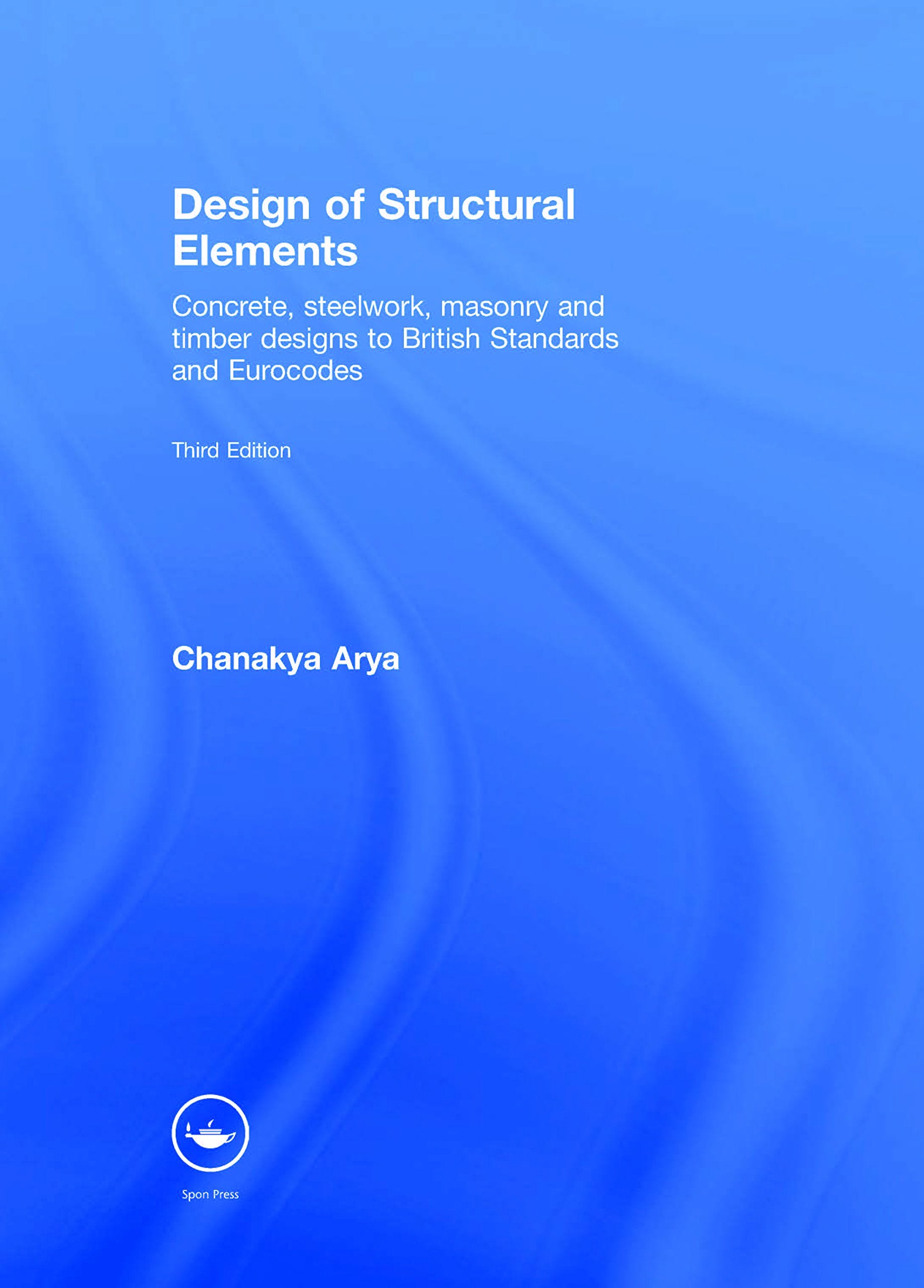 Design of Structural Elements: Concrete, Steelwork, Masonry and Timber Designs to British Standards and Eurocodes, Third Edition: Concrete, Stellwork, ... Designs to British Standards and Eurocodes Business & Technology