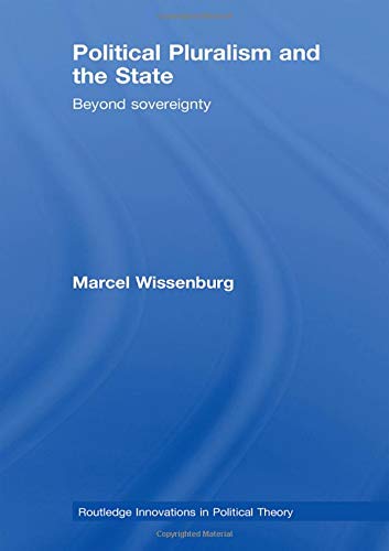 Political Pluralism and the State: Beyond Sovereignty (Routledge Innovations in Political Theory) Philosophy