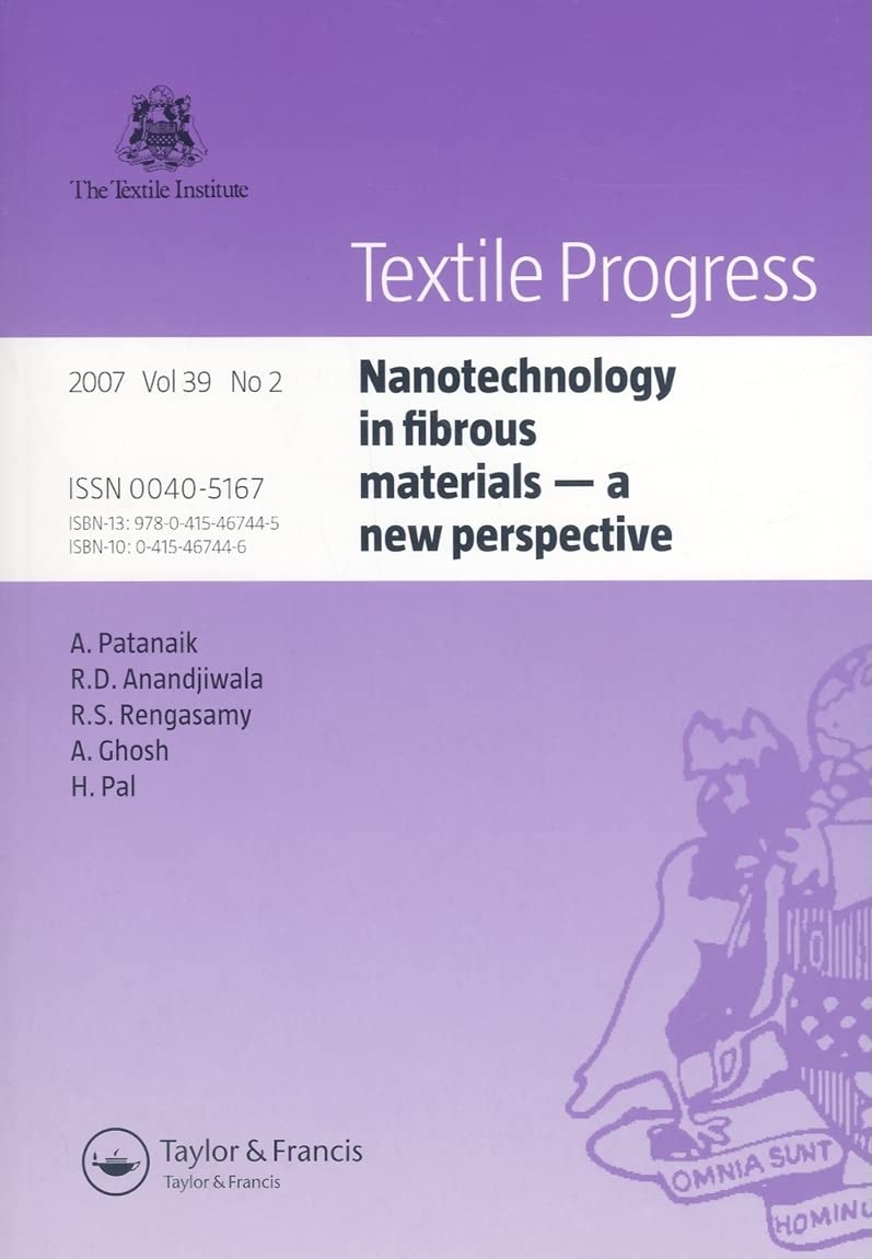 Nanotechnology in Fibrous Materials: A New Perspective (Textile Progress, 39-2, Band 39) Business & Technology