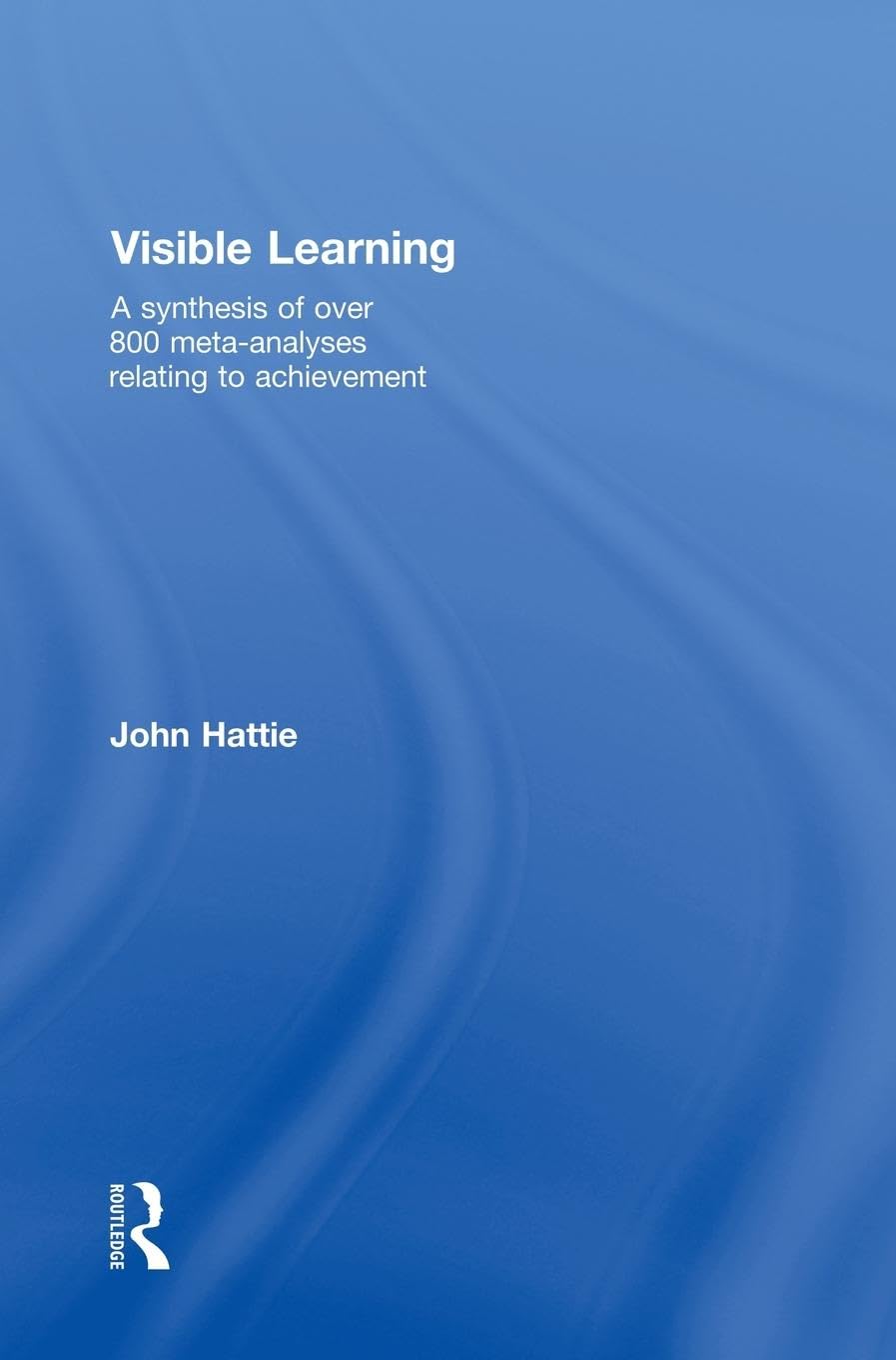 Visible Learning: A Synthesis of over 800 Meta-analyses Relating to Achievement book