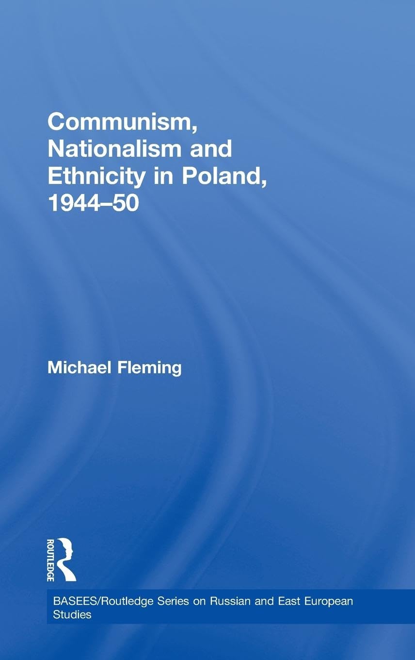 Communism, Nationalism and Ethnicity in Poland 1944-50 book