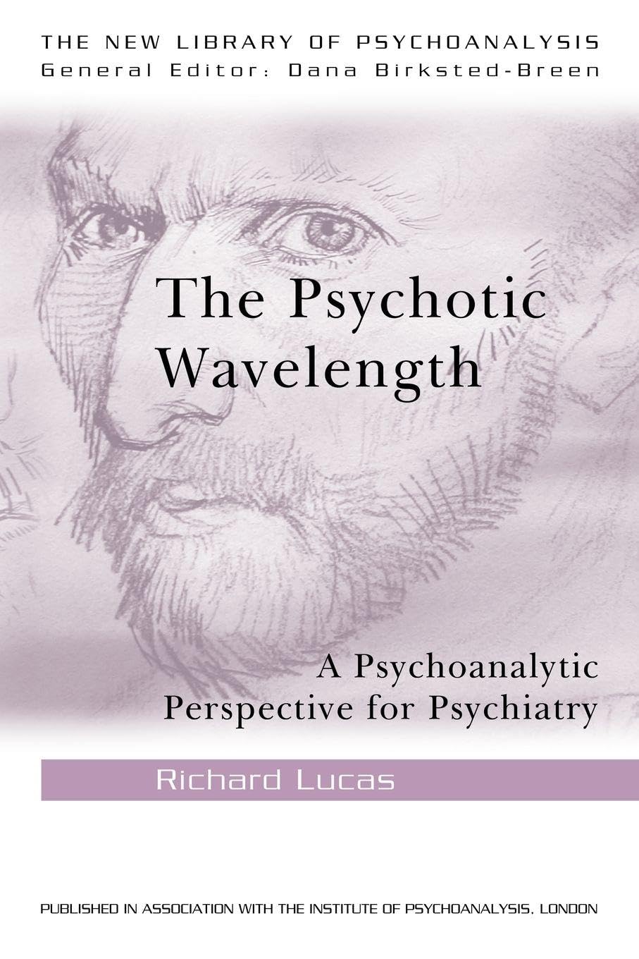 The Psychotic Wavelength: A Psychoanalytic Perspective for Psychiatry (The New Library of Psychoanalysis) Medicine