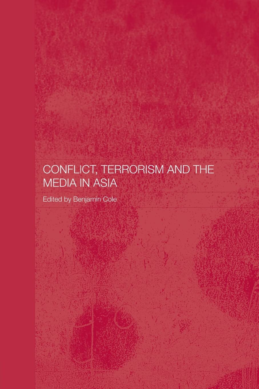 Conflict, Terrorism and the Media in Asia (Media, Culture and Social Change in Asia) Social Sciences