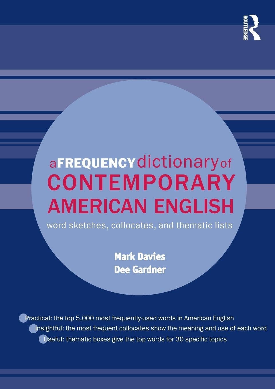 A Frequency Dictionary of Contemporary American English: Word Sketches, Collocates and Thematic Lists (Routledge Frequency Dictionaries) Media & Communication