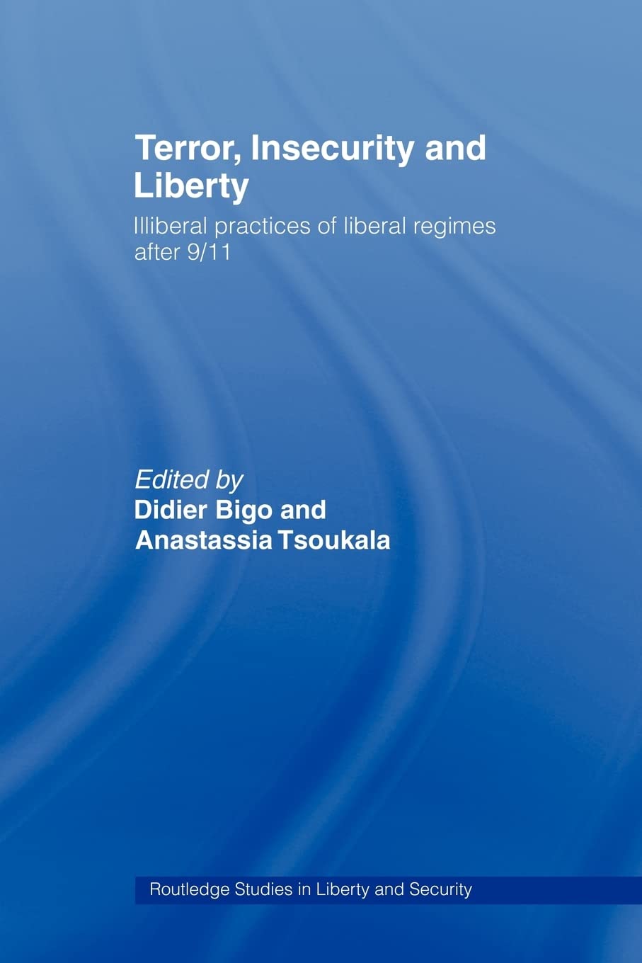 Terror, Insecurity and Liberty: Illiberal Practices of Liberal Regimes after 9/11 book