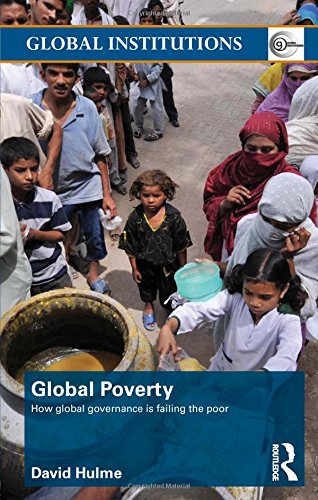 Global Poverty: How Global Governance is Failing the Poor (Routledge Global Institutions, Band 44) Law