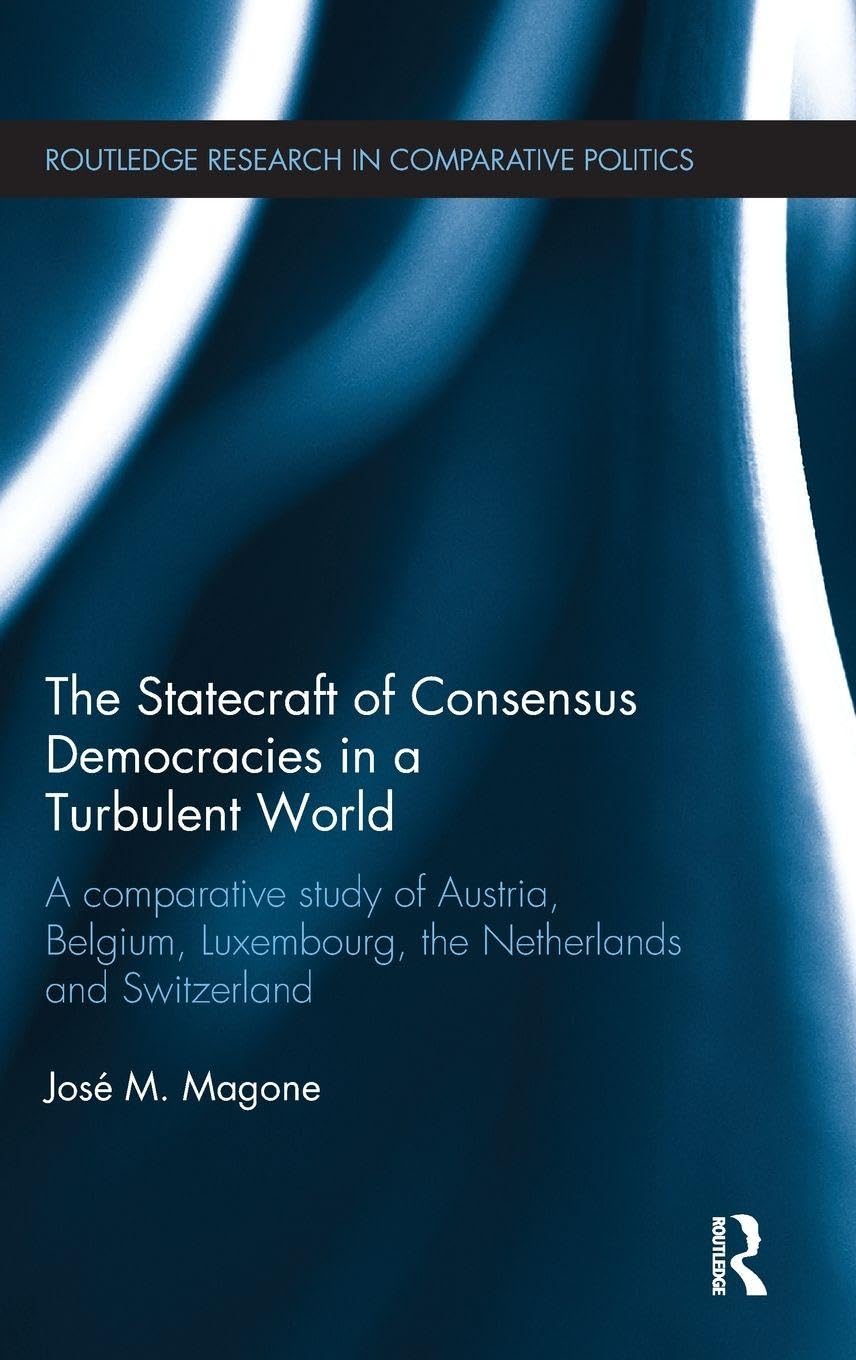 The Statecraft of Consensus Democracies in a Turbulent World Politics & History