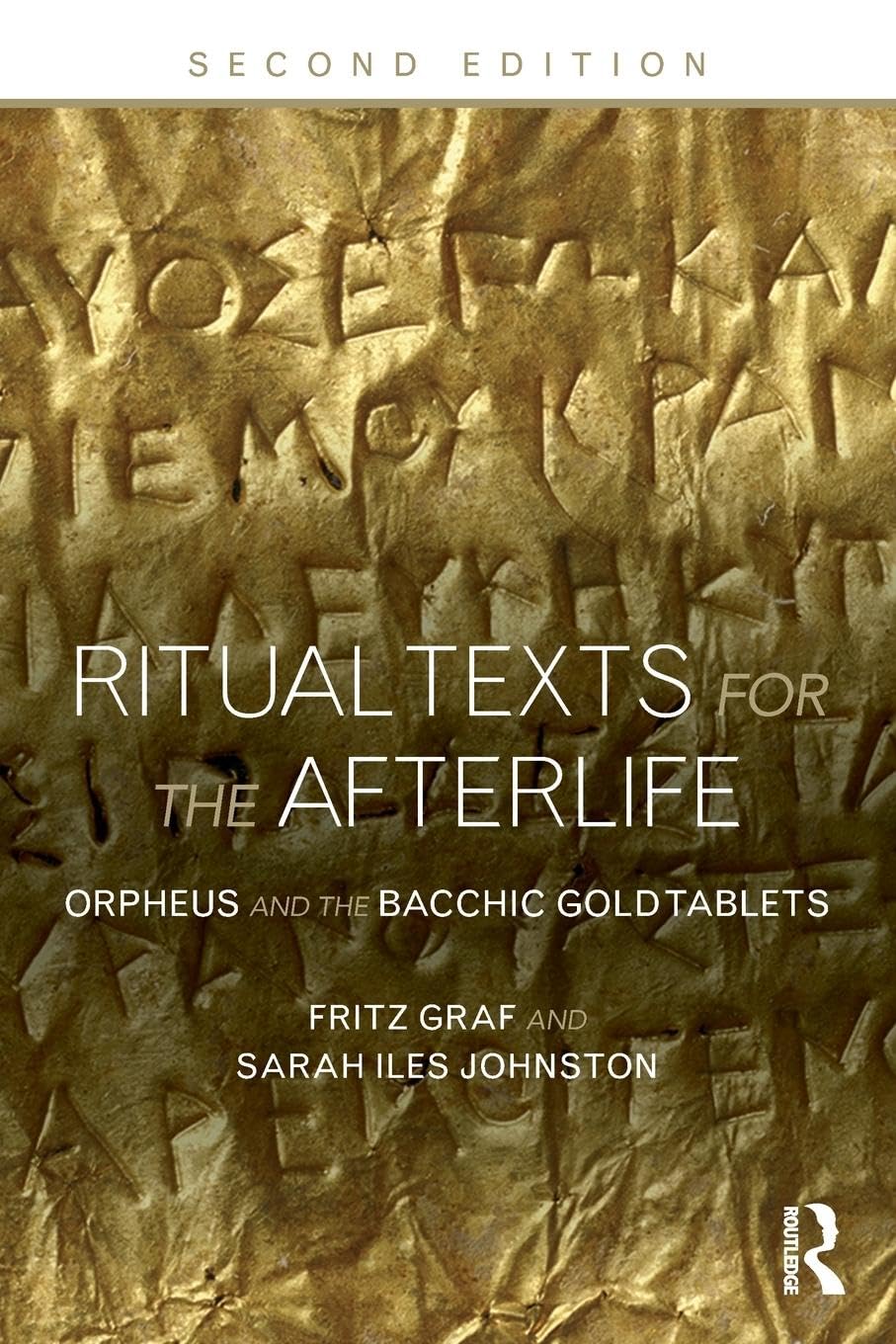 Ritual Texts for the Afterlife: Orpheus and the Bacchic Gold Tablets book
