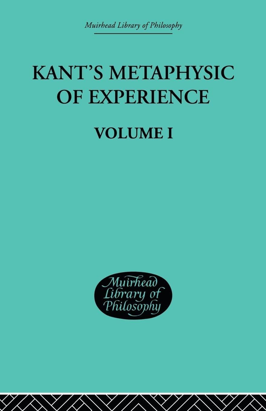Kant's Metaphysic of Experience: Volume I Philosophy