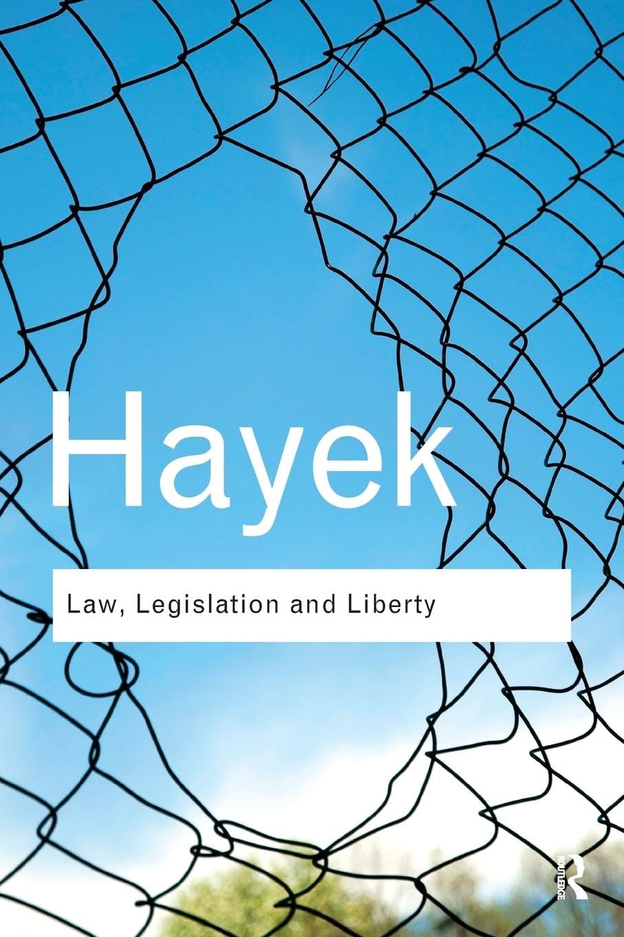 Law, Legislation and Liberty: A new statement of the liberal principles of justice and political economy (Routledge Classics) Law