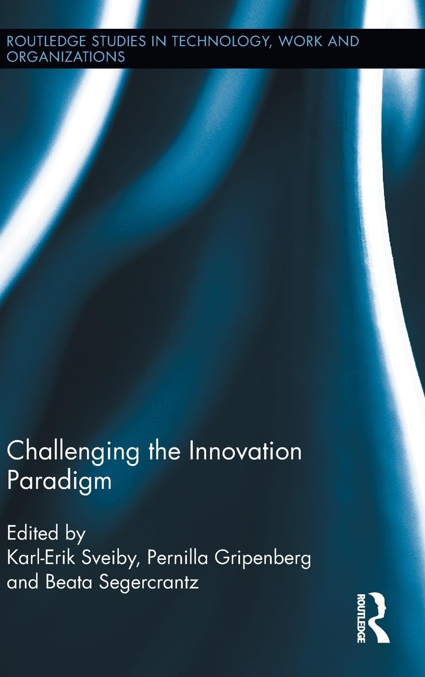 Challenging the Innovation Paradigm (Routledge Studies in Technology, Work, and Organizations, 9, Band 9) Business, Finance & Career
