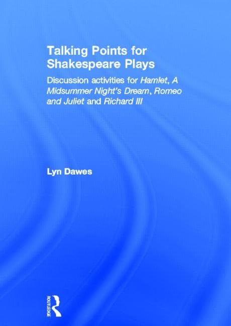 Talking Points for Shakespeare Plays: Discussion activities for Hamlet, A Midsummer Night's Dream, Romeo and Juliet and Richard III Drama