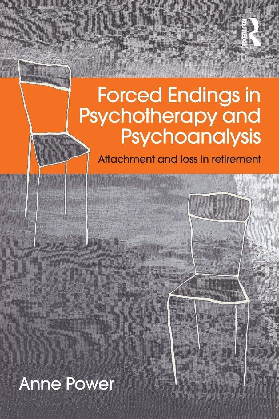 Forced Endings in Psychotherapy and Psychoanalysis: Attachment and loss in retirement book