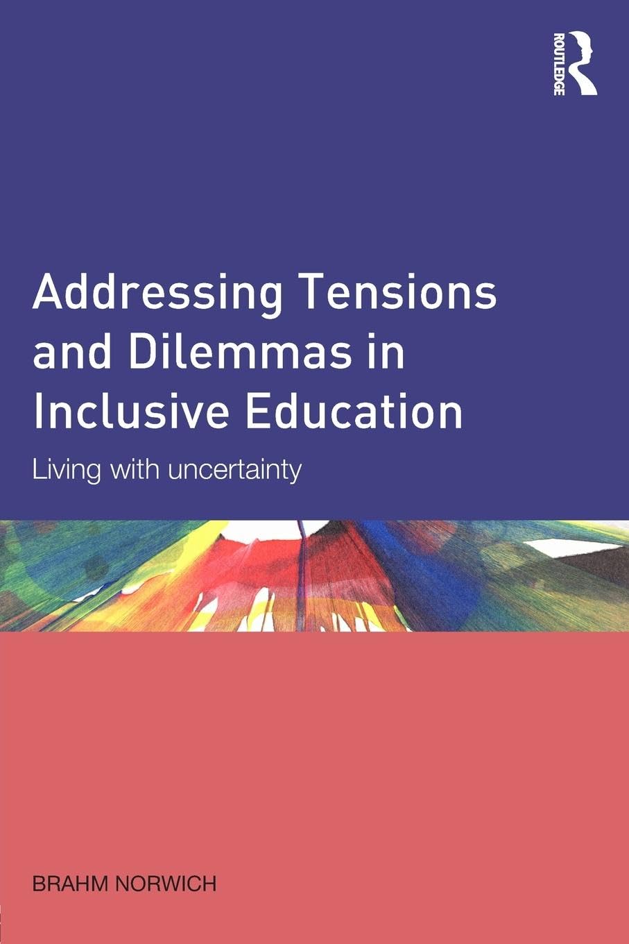 Addressing Tensions and Dilemmas in Inclusive Education: Living with uncertainty Education & Training