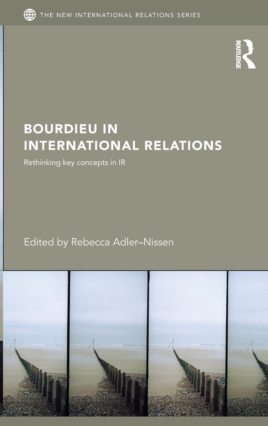 Bourdieu in International Relations: Rethinking Key Concepts in IR book