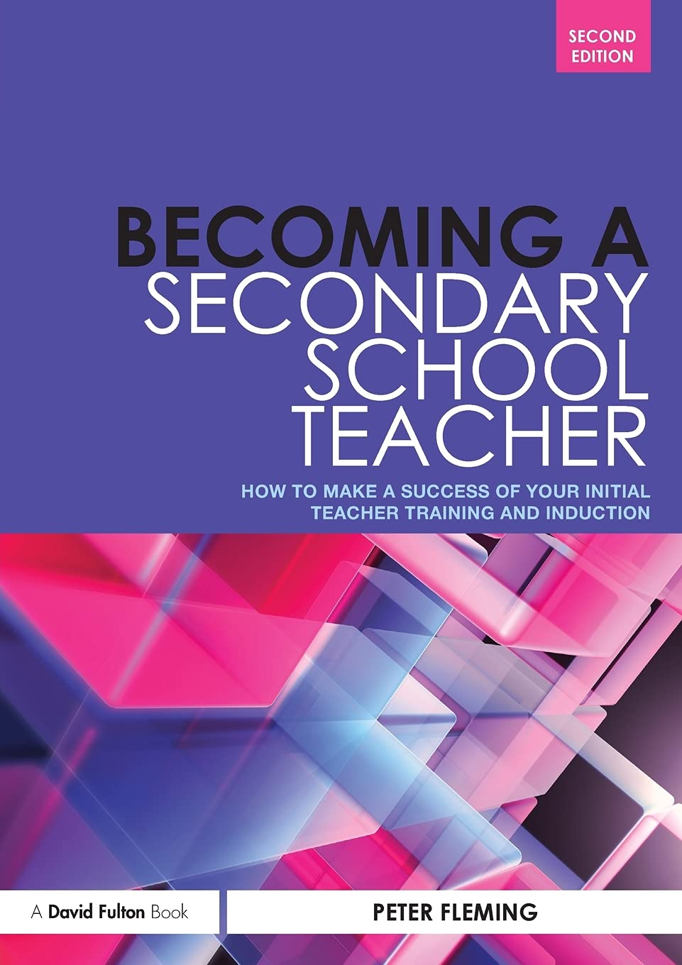 Becoming a Secondary School Teacher: How to Make a Success of your Initial Teacher Training and Induction Business, Finance & Career