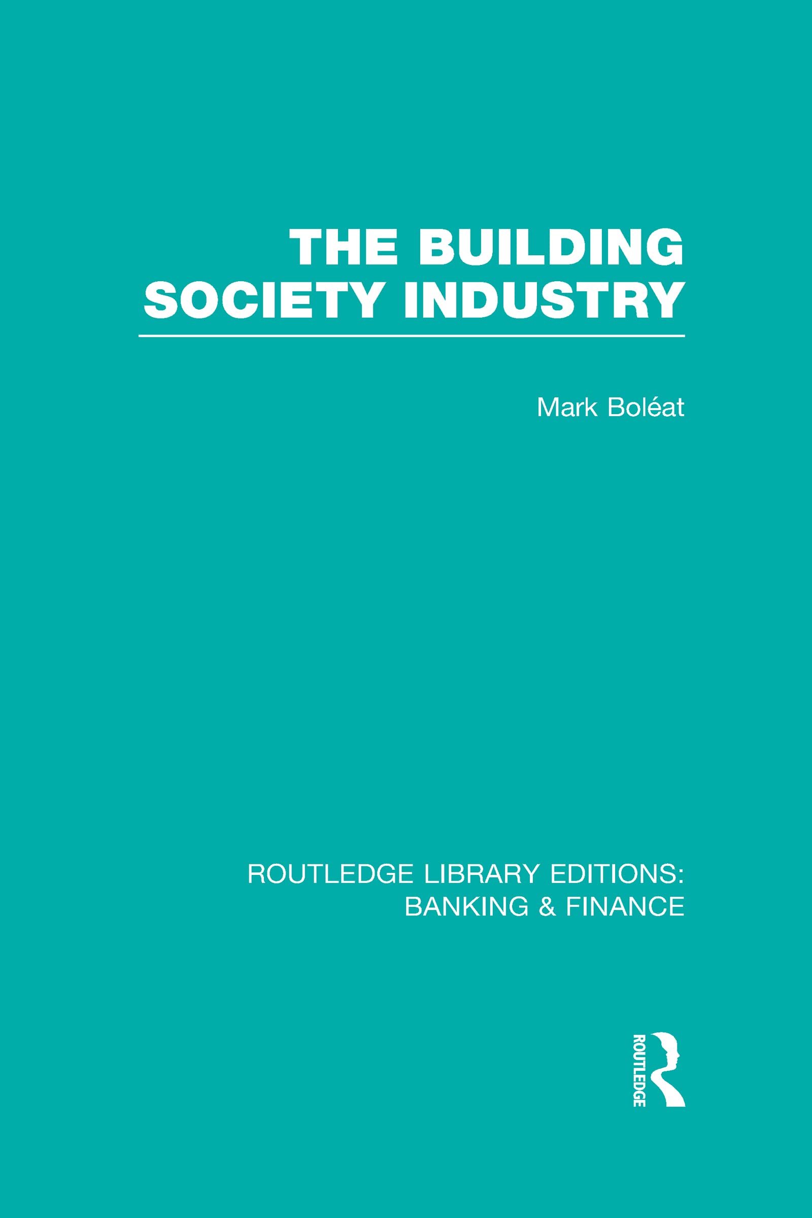 Building Society Industry (Routledge Library Editions: Banking & Finance) Business, Finance & Career
