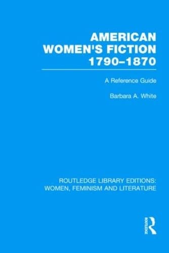 American Women's Fiction 1790-1870: A Reference Guide (Routledge Library Editions: Women, Feminism and Literature, 15, Band 15) Contemporary literature