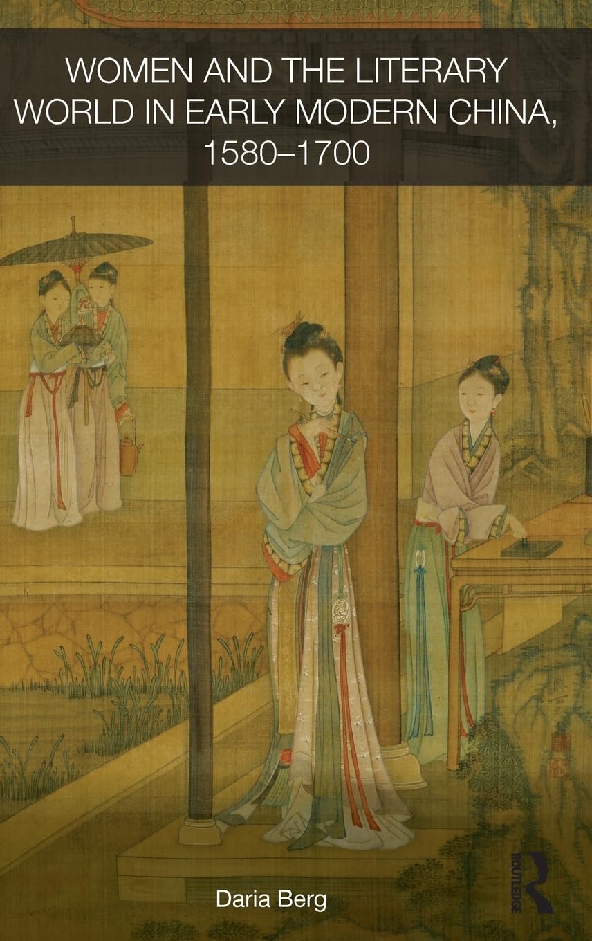 Women and the Literary World in Early Modern China, 1580-1700 Books