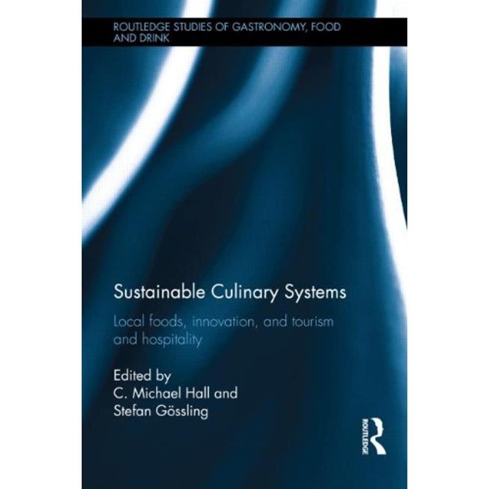 Sustainable Culinary Systems: Local Foods, Innovation, Tourism and Hospitality (Routledge Studies of Gastronomy, Food and Drink) Business, Finance & Career