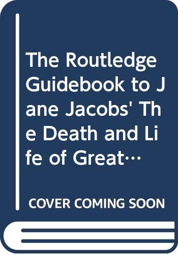The Routledge Guidebook to Jane Jacobs' the Death and Life of Great American Cities (Routledge Guides to the Great Books) Philosophy