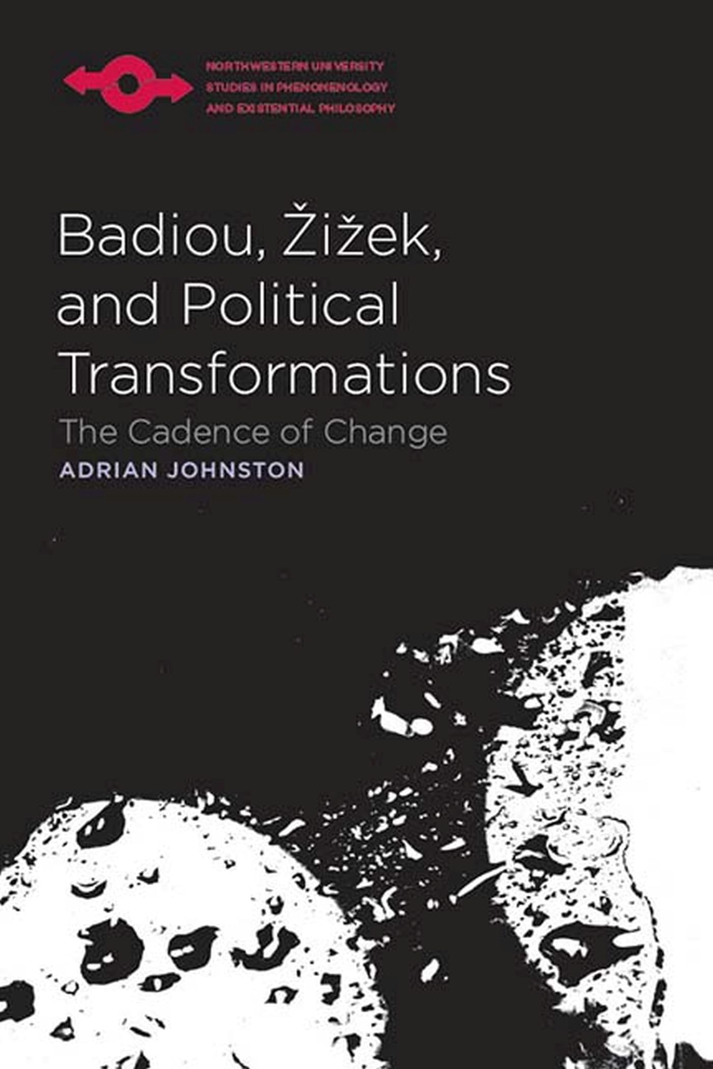 Badiou, Zizek, and Political Transformations: The Cadence of Change (Northwestern University Studies in Phenomenology and Existential Philosophy) Philosophy